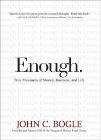 Enough: True Measures of Money, Business, and Life; John C. Bogle; 2008