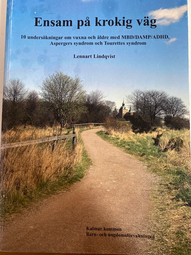 Ensam på krokig väg : 10 undersökningar om vuxna och äldre med MBD/DAMP/ADHD, Aspergers syndrom och Tourettes syndrom; Lennart Lindqvist; 2004