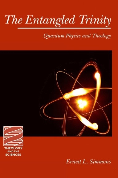 Entangled Trinity: Quantum Physics and Theology [Elektronisk resurs]; Ernest L Simmons, Ernest L Simmons; 2014
