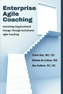 Enterprise Agile Coaching: Sustaining Organizational Change Through Invitational Agile Coaching; Cherie Silas, Michael de La Maza, Alex Kudinov
