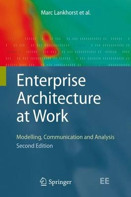 Enterprise Architecture at Work [Elektronisk resurs] Modelling, Communication and Analysis; Marc Lankhorst, Springer Nature; 2009