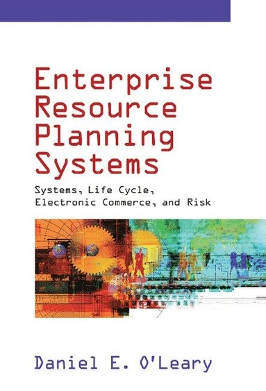 Enterprise resource planning systems : systems, life cycle, electronic commerce, and risk; Daniel E. O'Leary; 2000
