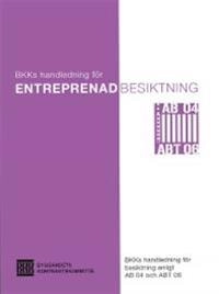 Entreprenadbesiktning. BKKs handledning för besiktning enligt AB 04 och ABT 06
