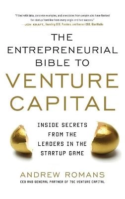 entrepreneurial bible to venture capital : inside secrets from the leaders in the startup game [Elektronisk resurs]
