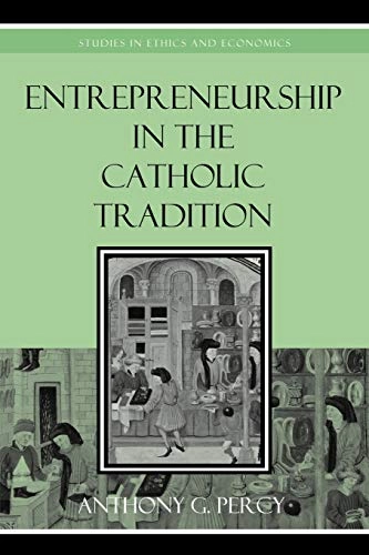 Entrepreneurship in the Catholic Tradition; Anthony G Percy; 2010