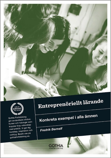 Entreprenöriellt lärande : konkreta exempel i alla ämnen; Fredrik Bernelf; 2015