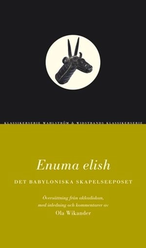 Enuma elish : det babyloniska skapelseeposet; Ola Wikander, Annika Lyth; 2005