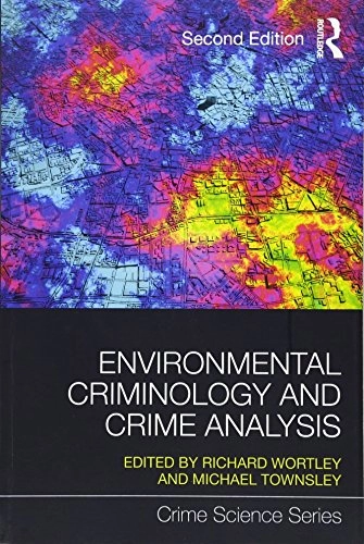 Environmental criminology and crime analysis; Richard Wortley, Michael Townsley; 2016