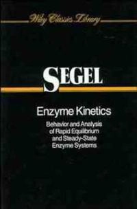 Enzyme Kinetics: Behavior and Analysis of Rapid Equilibrium and Steady-Stat; Irwin H. Segel; 1993
