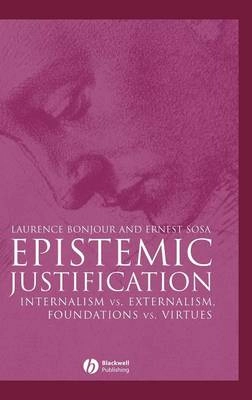 Epistemic Justification: Internalism vs. Externalism, Foundations vs. Virtu