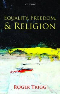 Equality, freedom, and religion;  Roger Trigg; 2013