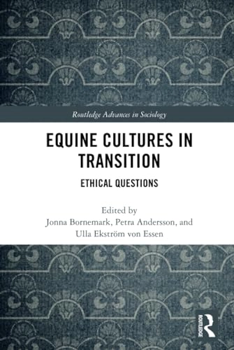 Equine cultures in transition : ethical questions; Jonna Bornemark, Petra Andersson, Ulla Ekström von Essen; 2019