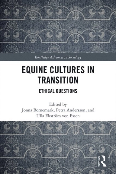 Equine cultures in transition : ethical questions; Jonna Bornemark; 2019