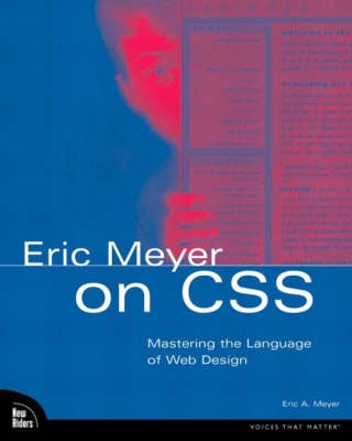 Eric Meyer on CSS : mastering the language of Web design; Eric A. Meyer; 2003