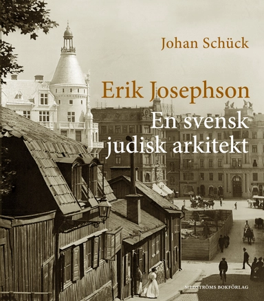 Erik Josephson : en svensk judisk arkitekt; Johan Schück; 2025