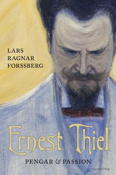 Ernest Thiel : pengar & passion; Lars Ragnar Forssberg; 2015