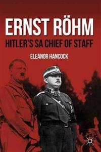 Ernst Röhm : Hitler's SA chief of staff; Eleanor. Hancock; 2012