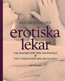 Erotiska lekar : vad mannen bör veta om kvinnan : vad kvinnan bör veta om mannen; Miriam Stoppard; 1992