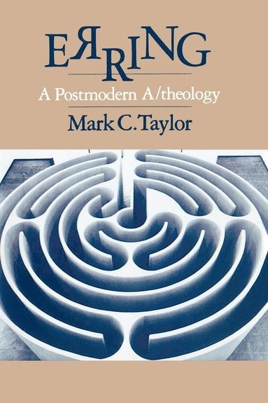 Erring : a postmodern a/theology; Mark C. Taylor; 1987