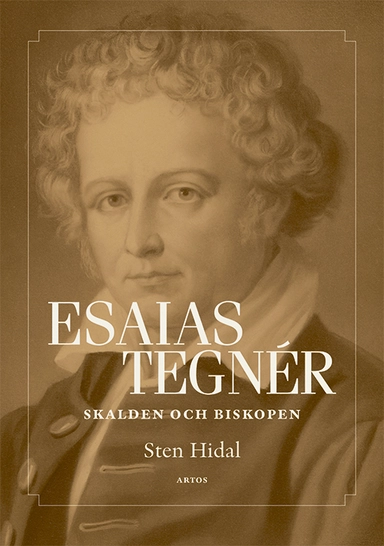 Esaias Tegnér : Skalden och biskopen; Sten Hidal; 2023