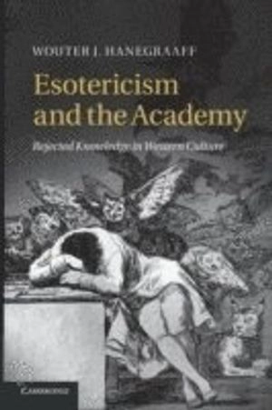 Esotericism and the academy : rejected knowledge in Western culture