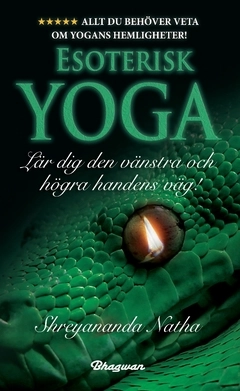 Esoterisk yoga : lär dig den vänstra och högra handens väg!; Shreyananda Natha; 2021