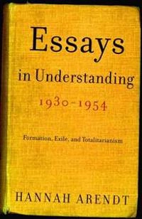 Essays in understanding, 1930-1954 : formation, exile, and totalitarianism