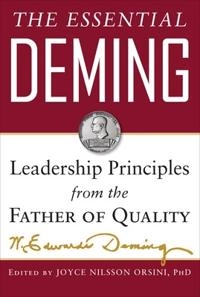Essential Deming: Leadership Principles from the Father of Quality; W Edwards Deming, Joyce Orsini, Diana Deming Cahill, W Edwards Deming; 2012