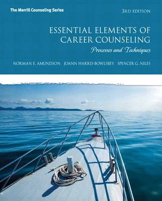 Essential elements of career counseling : processes and techniques; Norman E. Amundson; 2014