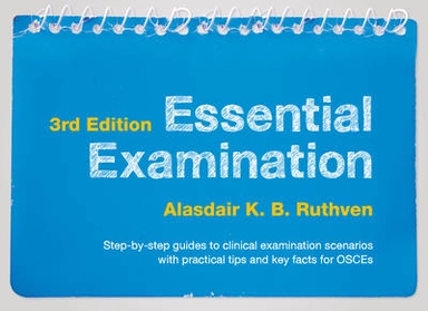 Essential Examination, third edition : Step-by-step guides to clinical examination scenarios with practical tips and key facts for OSCEs [Elektronisk resurs]; Alasdair K.B. Ruthven; 2015