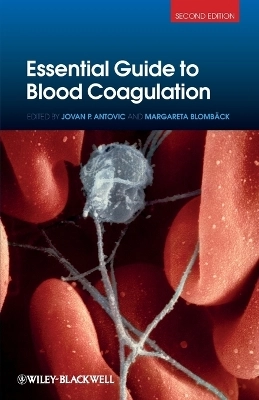 Essential Guide to Blood Coagulation; Jovan Antovic, Margareta Blombäck; 2013