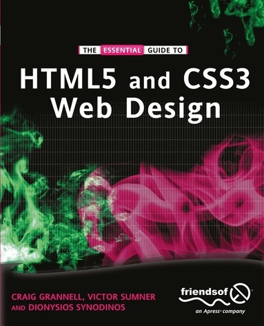 Essential Guide to HTML5 and CSS3 Web Design; Craig Grannell, Victor Sumner, Dionysios Synodinos; 2012