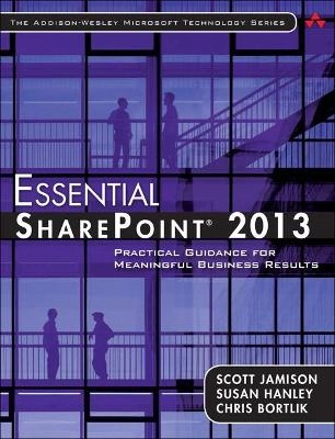 Essential Sharepoint 2013 : practical guidance for meaningful business results; Scott Jamison; 2014