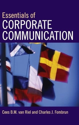 Essentials of corporate communication : implementing practices for effective reputation management; Cees B.M. van Riel; 2007