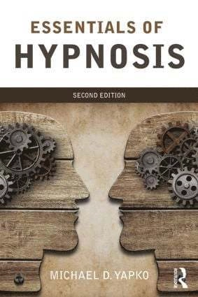 Essentials of Hypnosis; Michael D. Yapko; 2014