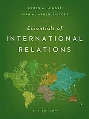 Essentials of International Relations; Karen A. Mingst; 2013
