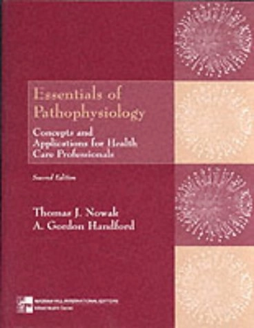 ESSENTIALS OF PATHOPHYSIOLOGY; CONCEPTS AND APPLICATIONS FOR HEALTH CARE PR; Thomas J. Nowak, A. Gordon Handford; 2000