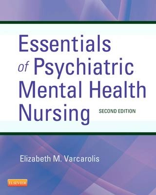 Essentials of psychiatric mental health nursing : a communication approach to evidence-based care; Elizabeth M. Varcarolis; 2013