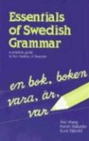Essentials of Swedish grammar : a practical guide to the mastery of Swedish