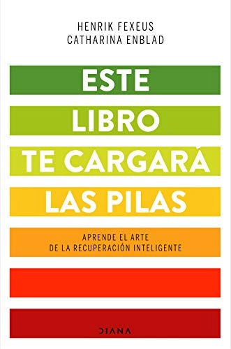 Este libro te cargará las pilas : aprende el arte de la recuperación inteligente; Henrik Fexeus; 2020