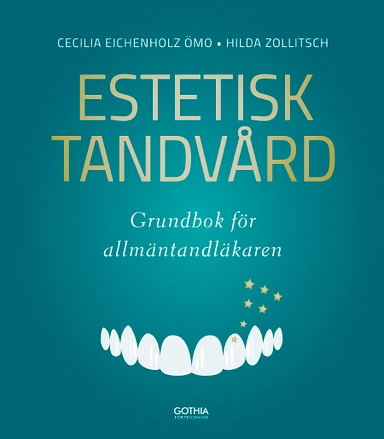 Estetisk tandvård : grundbok för allmäntandläkaren; Cecilia Eichenholz Ömo, Hilda Zollitsch; 2019