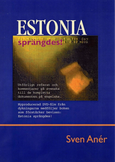 Estonia sprängdes! : utförligt referat och kommentarer på svenska till de kompletta dokumenten på engelska; Sven Anér; 2004