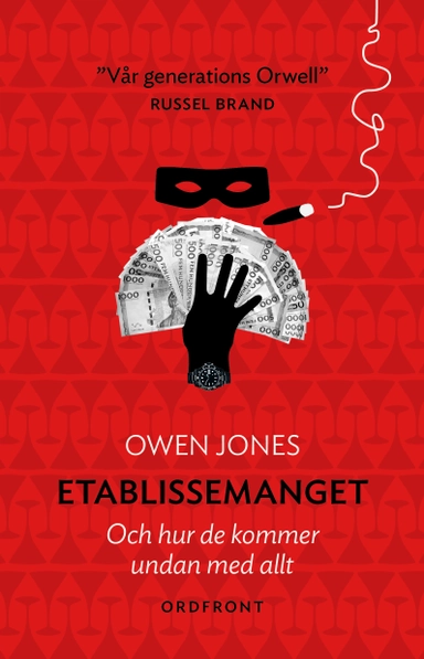 Etablissemanget : och hur de kommer undan med allt; Owen Jones; 2015