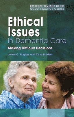 Ethical issues in dementia care : making difficult decisions; Julian C. Hughes; 2006