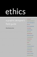 Ethics : a graphic designer's field guide; Eileen MacAvery Kane; 2010