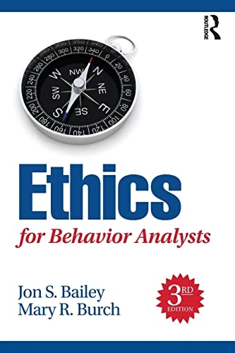 Ethics for Behavior Analysts; Jon Bailey, Mary Burch; 2016