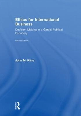 Ethics for international business : decision making in a global political economy; John M. Kline; 2010