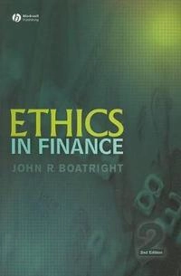 Ethics in Finance; John R. Boatright; 1991