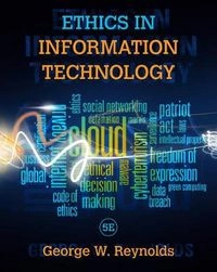 Ethics in information technology; George Walter Reynolds; 2015