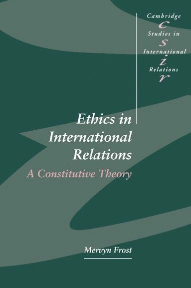 Ethics in international relations : a constitutive theory; Mervyn Frost; 1996